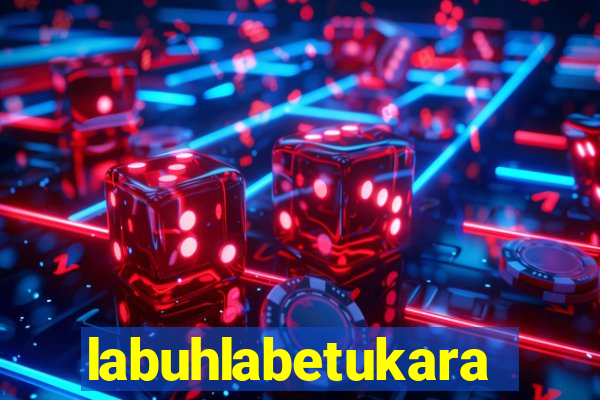 labuhlabetukara