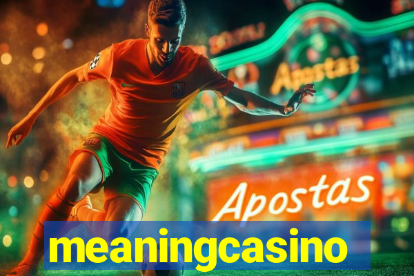 meaningcasino
