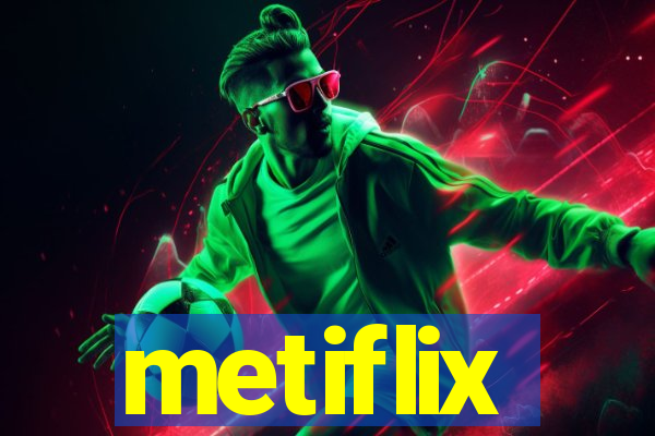 metiflix