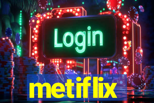 metiflix