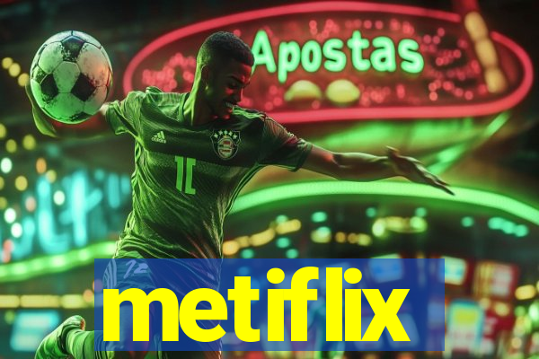 metiflix