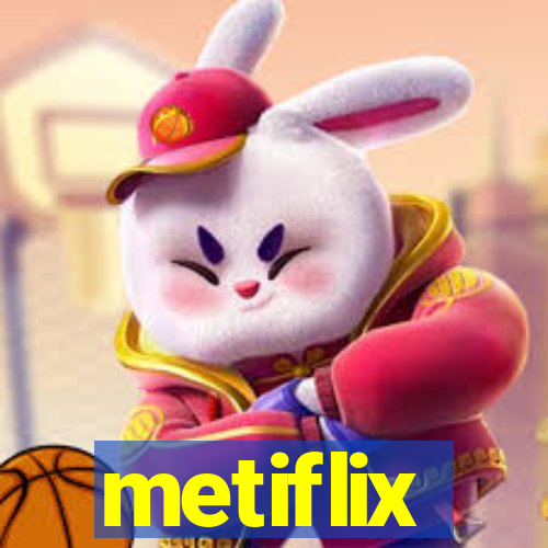 metiflix