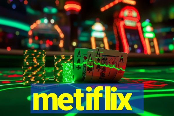 metiflix