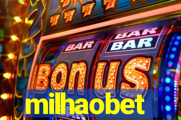 milhaobet