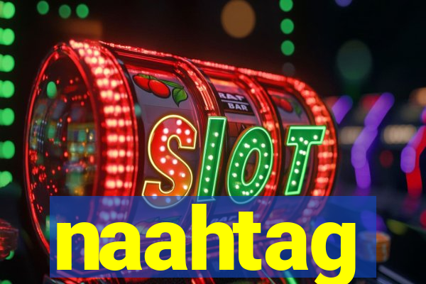 naahtag