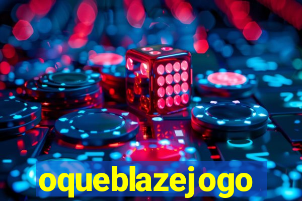 oqueblazejogo