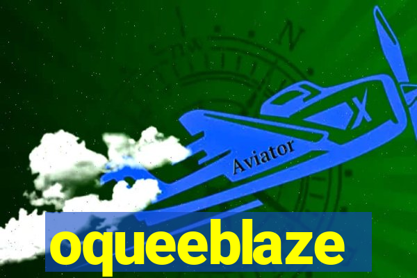 oqueeblaze