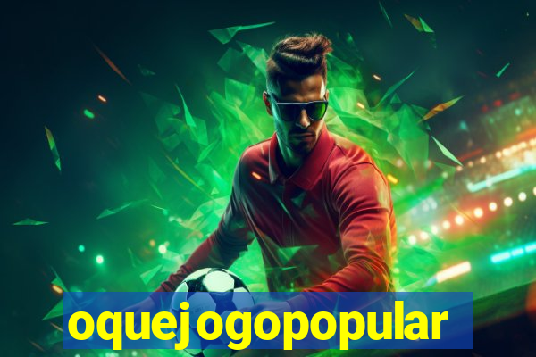 oquejogopopular