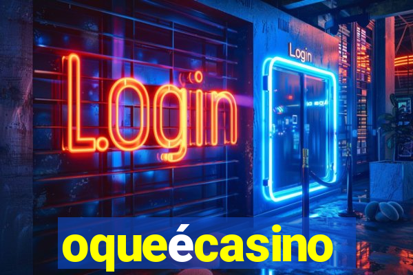 oqueécasino