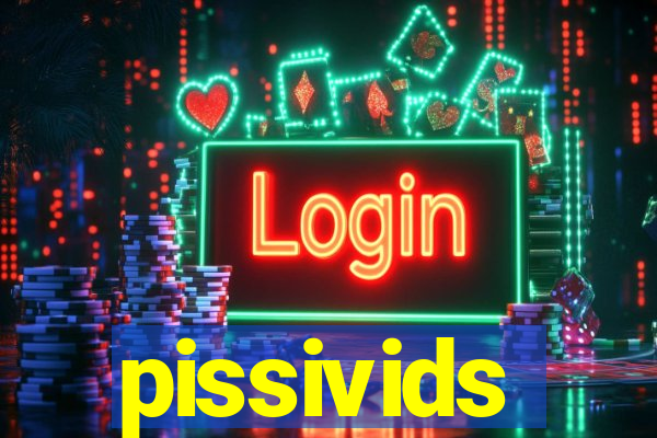pissivids