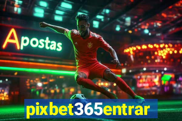 pixbet365entrar