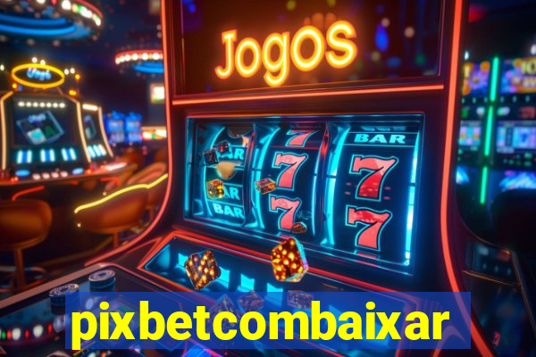 pixbetcombaixar