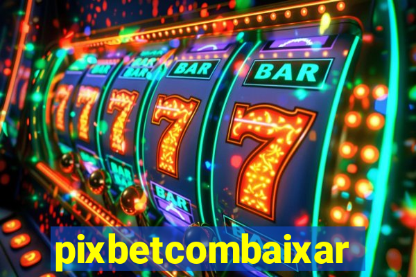 pixbetcombaixar