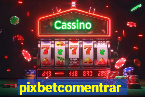 pixbetcomentrar