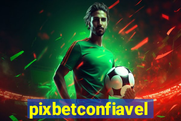 pixbetconfiavel