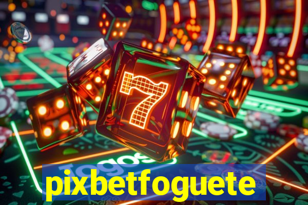 pixbetfoguete