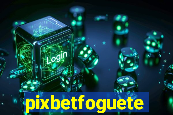 pixbetfoguete