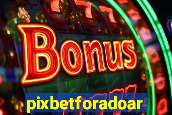 pixbetforadoar