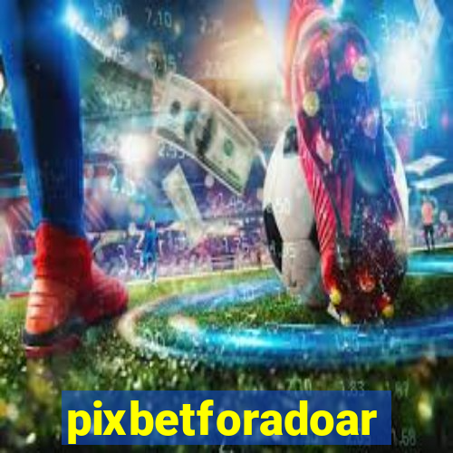 pixbetforadoar