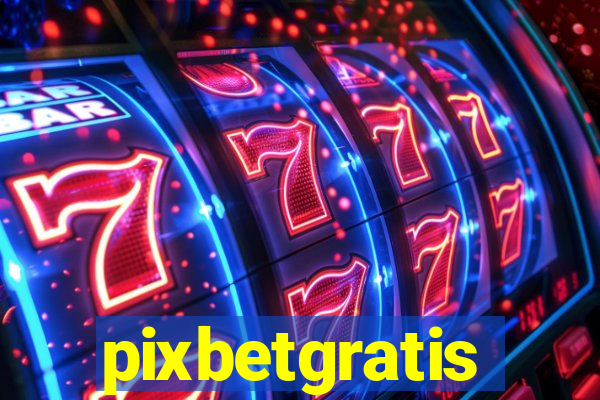pixbetgratis