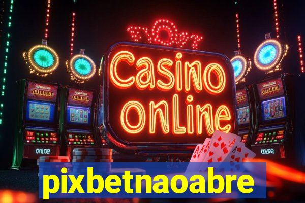 pixbetnaoabre