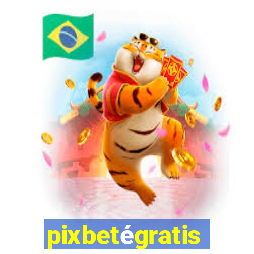 pixbetégratis