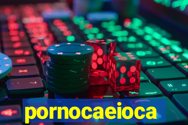 pornocaeioca