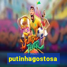 putinhagostosa