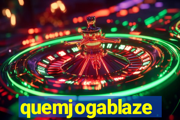 quemjogablaze