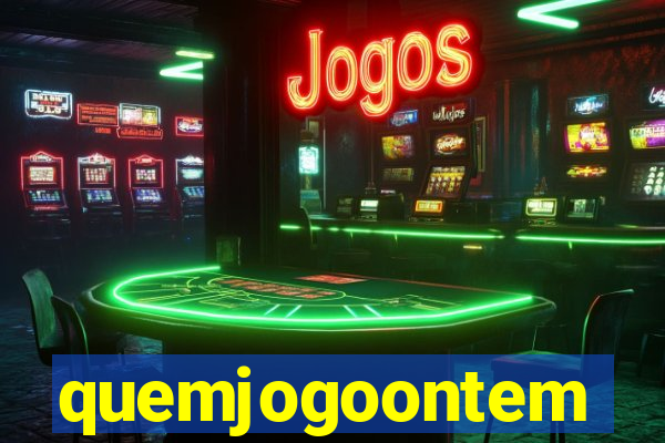 quemjogoontem