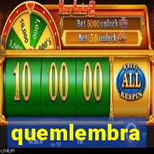 quemlembra