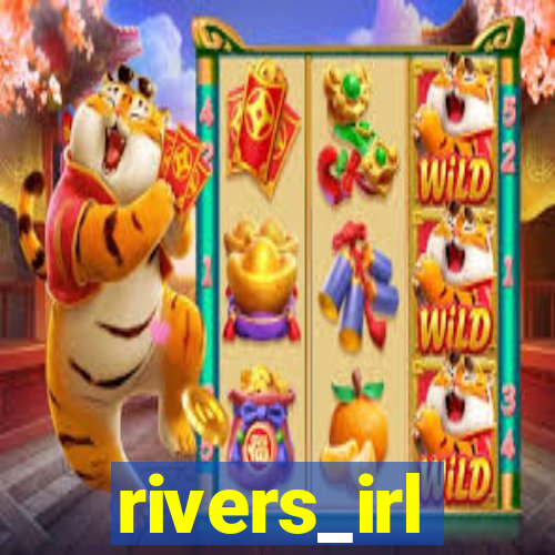 rivers_irl