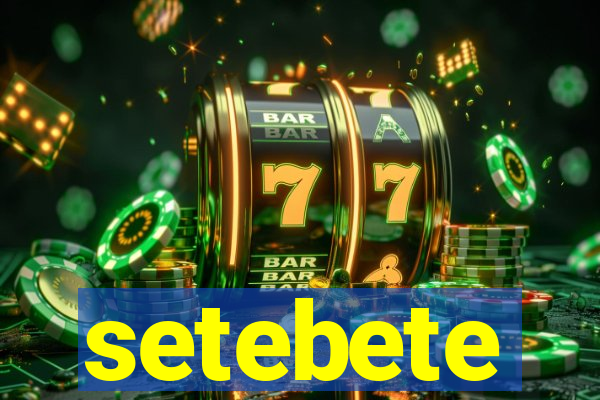 setebete