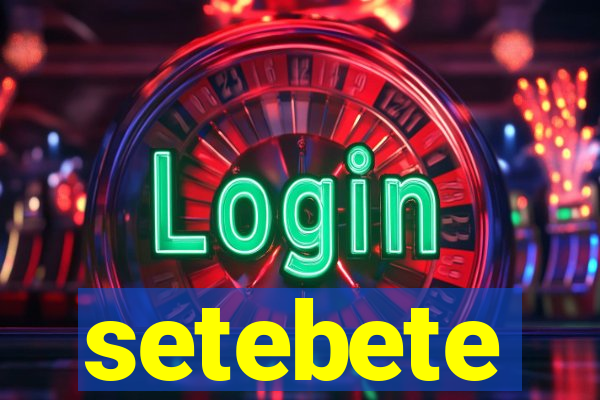 setebete