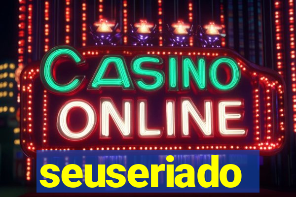 seuseriado