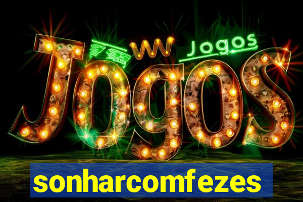 sonharcomfezes