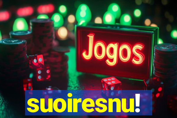 suoiresnu!