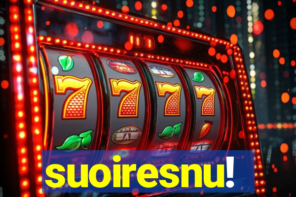 suoiresnu!
