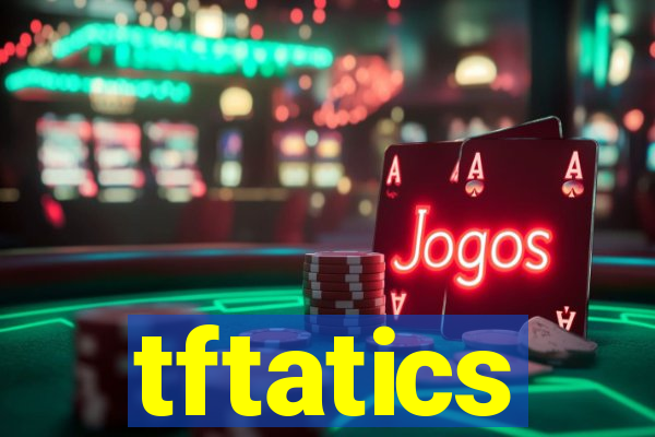 tftatics