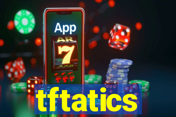 tftatics