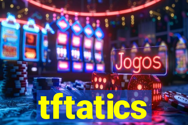tftatics