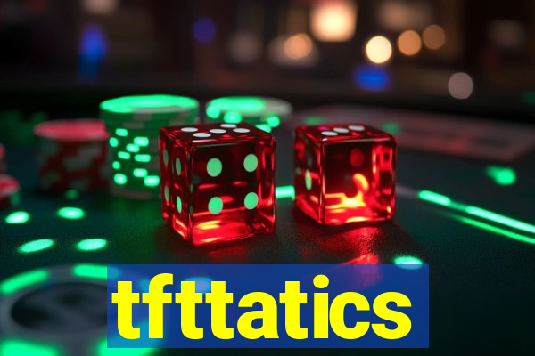 tfttatics