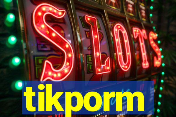 tikporm