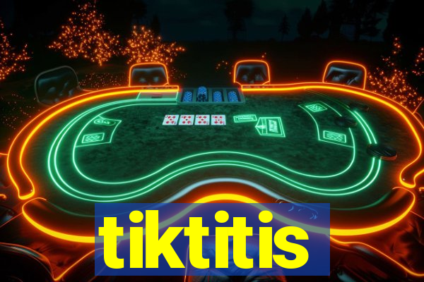 tiktitis