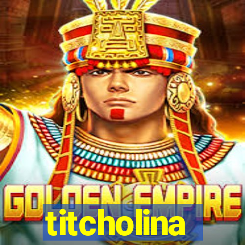 titcholina