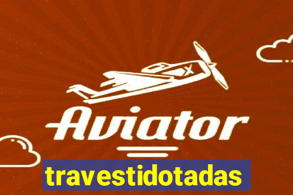 travestidotadas