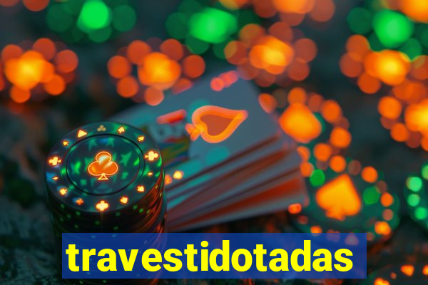 travestidotadas