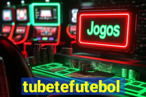 tubetefutebol
