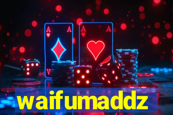 waifumaddz