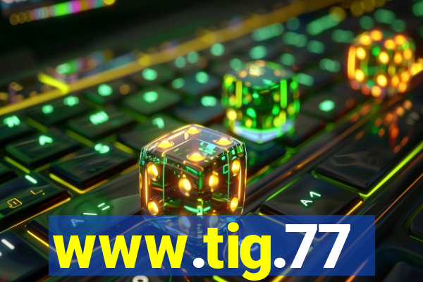 www.tig.77